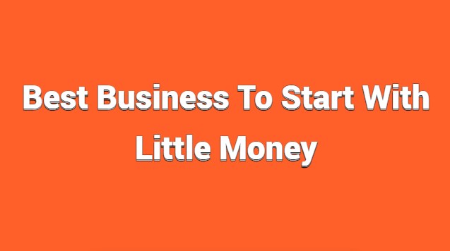 best business to start with little money,  most profitable small businesses to start